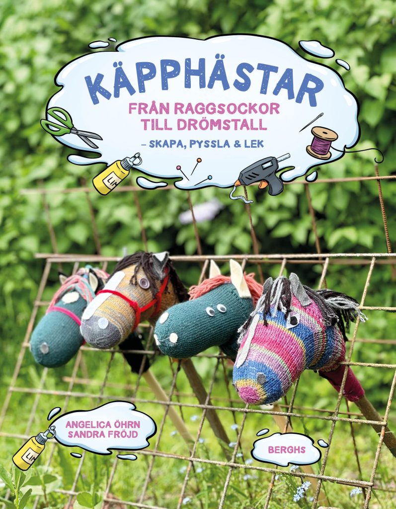Käpphästar: Från raggsockor till drömstall, skapa, pyssla och lek